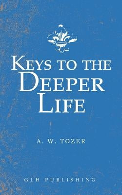 Keys to the Deeper Life Paperback Glh Publishing