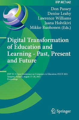 Digital Transformation of Education and Learning - Past, Present and Future: Ifip Tc 3 Open Conference on Computers in Education, Occe 2021, Tampere, Paperback Springer