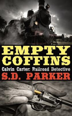 Empty Coffins: Calvin Carter: Railroad Detective by Parker, S. D.
