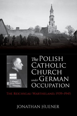 The Polish Catholic Church Under German Occupation: The Reichsgau Wartheland, 1939-1945 Paperback Indiana University Press