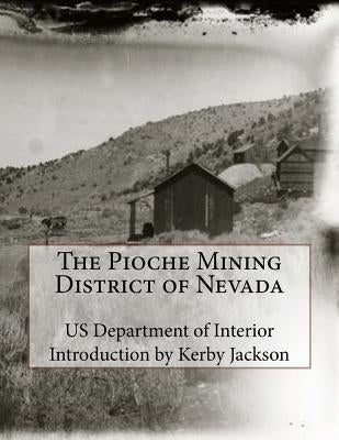 The Pioche Mining District of Nevada Paperback Createspace Independent Publishing Platform