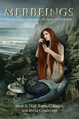 Merbeings: The True Story of Mermaids, Mermen, and Lizardfolk Paperback Anomalist Books