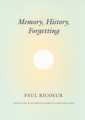 Memory, History, Forgetting Paperback University of Chicago Press