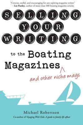 Selling Your Writing to the Boating Magazines (and other niche mags) Paperback Force Four Publications
