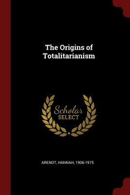 The Origins of Totalitarianism Paperback Andesite Press
