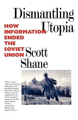 Dismantling Utopia: How Information Ended the Soviet Union Paperback Ivan R. Dee Publisher