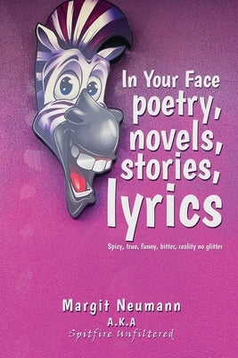 In Your Face Poetry, Novels, Stories, Lyrics: Spicy, True, Funny, Bitter, Reality No Glitter Paperback Lettra Press LLC