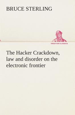 The Hacker Crackdown, law and disorder on the electronic frontier Paperback Tredition Classics