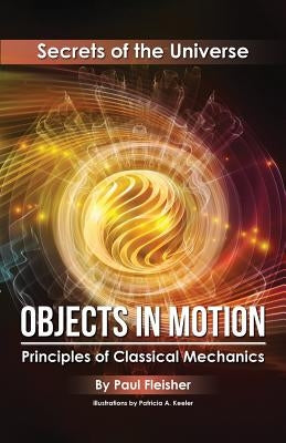 Objects in Motion: Principles of Classical Mechanics Paperback Living Book Press