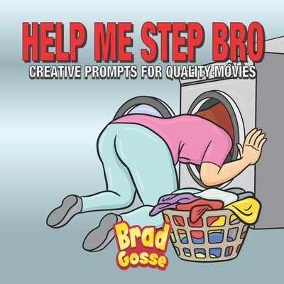 Help Me Step Bro: Creative Prompts For Quality Movies Paperback Independently Published