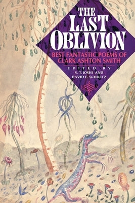 The Last Oblivion: Best Fantastic Poems of Clark Ashton Smith Hippocampus Press