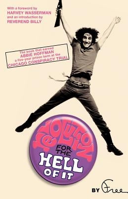 Revolution for the Hell of It: The Book That Earned Abbie Hoffman a Five-Year Prison Term at the Chicago Conspiracy Trial Da Capo Press