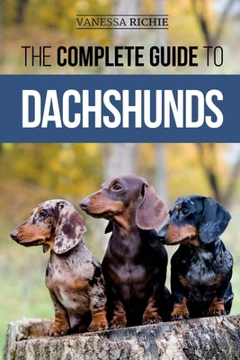 The Complete Guide to Dachshunds: Finding, Feeding, Training, Caring For, Socializing, and Loving Your New Dachshund Puppy Paperback LP Media Inc.