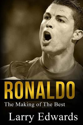 Ronaldo: The Making of the Best Soccer Player in the World. Easy to read for kids with stunning graphics. All you need to know Paperback Createspace Independent Publishing Platform