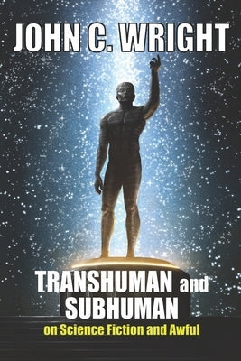 Transhuman and Subhuman: Essays on Science Fiction and Awful Truth Paperback Still Waters