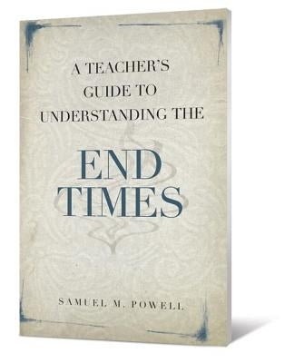 A Teacher's Guide to Understanding the End Times Paperback Beacon Hill Press of Kansas City