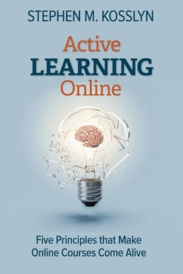 Active Learning Online: Five Principles that Make Online Courses Come Alive Paperback Alinea Knowledge, LLC