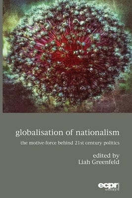 Globalisation of Nationalism: The Motive-Force Behind Twenty-First Century Politics Paperback ECPR Press