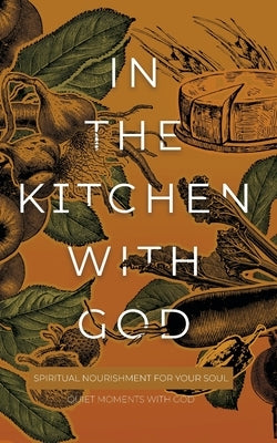 In the Kitchen with God: Spiritual Nourishment for Your Soul Paperback Honor Books