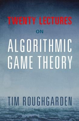 Twenty Lectures on Algorithmic Game Theory Paperback Cambridge University Press