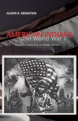 American Indians and World War II: Toward a New Era in Indian Affairs Paperback University of Oklahoma Press
