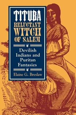 Tituba, Reluctant Witch of Salem: Devilish Indians and Puritan Fantasies Paperback New York University Press