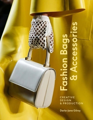 Fashion Bags and Accessories: Creative Design and Production Paperback Laurence King