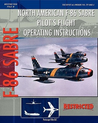 North American F-86 Sabre Pilot's Flight Operating Instructions Paperback Periscope Film LLC