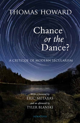 Chance or the Dance?: A Critique of Modern Secularism Ignatius Press