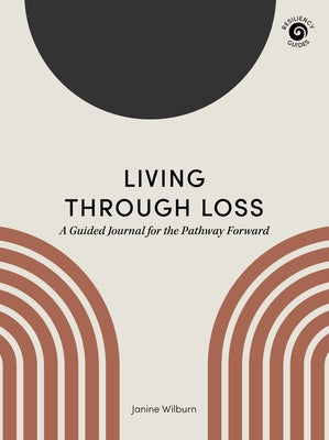 Living Through Loss: A Guided Journal for the Pathway Forward by Wilburn, Janine