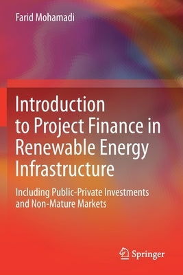 Introduction to Project Finance in Renewable Energy Infrastructure: Including Public-Private Investments and Non-Mature Markets Paperback Springer