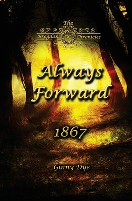 Always Forward (#9 in the Bregdan Chronicles Historical Fiction Romance Series) Paperback Createspace Independent Publishing Platform