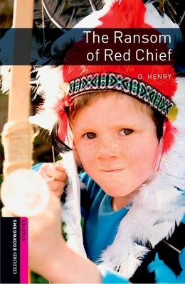 Oxford Bookworms Library: The Ransom of Red Chief: Starter: 250-Word Vocabulary Paperback Oxford University Press, USA