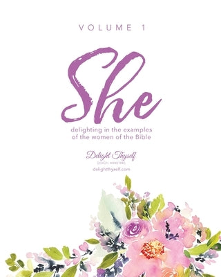 She: Delighting In The Examples Of The Women Of The Bible - Vol. 1 Paperback Delight in Him Publications