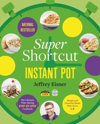 Super Shortcut Instant Pot: The Ultimate Time-Saving Step-By-Step Cookbook Paperback Voracious