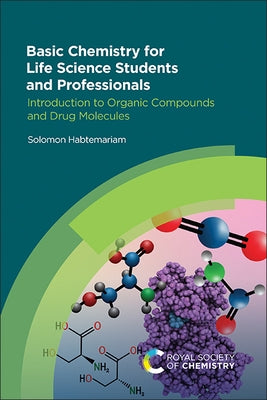 Basic Chemistry for Life Science Students and Professionals: Introduction to Organic Compounds and Drug Molecules Paperback Royal Society of Chemistry