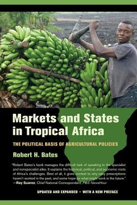 Markets and States in Tropical Africa: The Political Basis of Agricultural Policies Paperback University of California Press