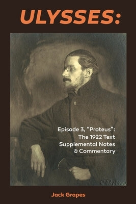 Ulysses Episode 3, Proteus: The 1922 Text Supplemental Notes and Commentary Paperback Bombshelter Press