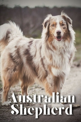 Australian Shepherd: How to train your dog and raise from puppy correctly Paperback Independently Published