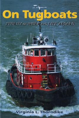 On Tugboats: Stories of Work and Life Aboard Paperback Down East Books
