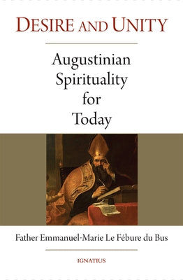 Desire and Unity: Augustinian Spirituality for Today Paperback Ignatius Press