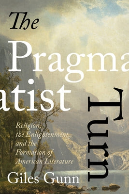The Pragmatist Turn: Religion, the Enlightenment, and the Formation of American Literature Paperback University of Virginia Press