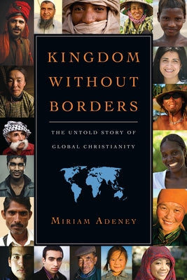 Kingdom Without Borders: The Untold Story of Global Christianity Paperback IVP