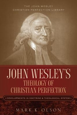 John Wesley's Theology of Christian Perfection: Developments in Doctrine & Theological System Paperback Alethea in Heart