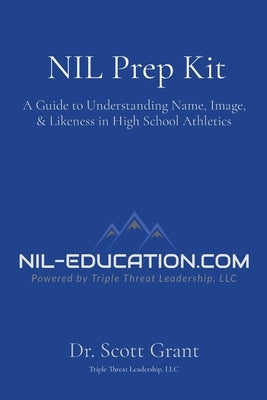NIL Prep Kit: A Guide to Understanding Name, Image, & Likeness in High School Athletics Paperback Triple Threat Leadership