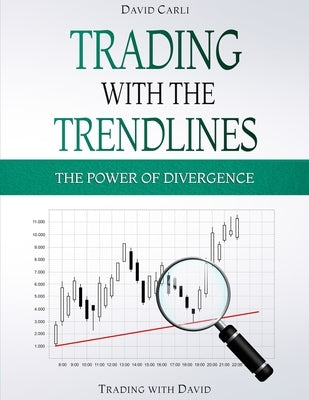 Trading with the Trendlines - The Power of Divergence: Trading Strategy. Forex, Stocks, Futures, Commodity, CFD, ETF. Paperback Independently Published