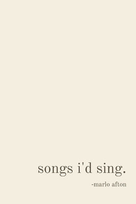 songs i'd sing. Paperback Marlo Afton