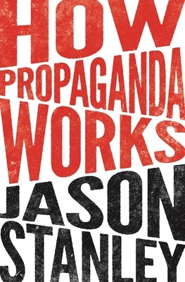 How Propaganda Works Paperback Princeton University Press