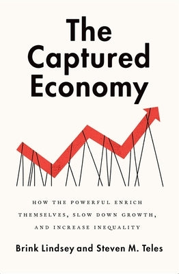 The Captured Economy: How the Powerful Enrich Themselves, Slow Down Growth, and Increase Inequality Paperback Oxford University Press, USA