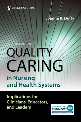 Quality Caring in Nursing and Health Systems: Implications for Clinicians, Educators, and Leaders Paperback Springer Publishing Company
